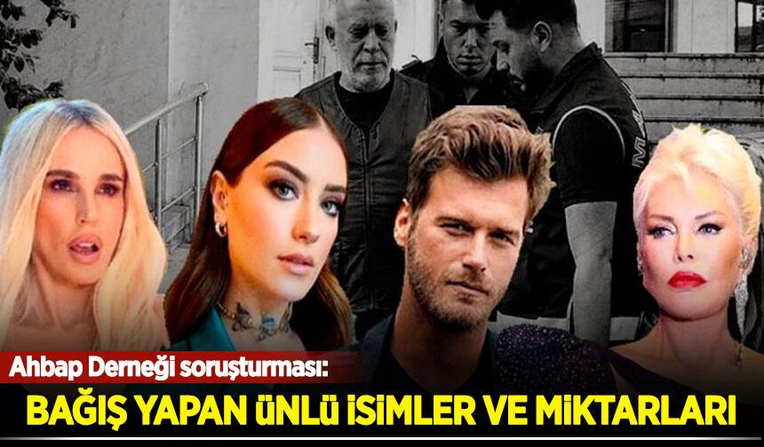 Ahbap Derneği soruşturması: Ünlü bağışçıların listesi belli oldu