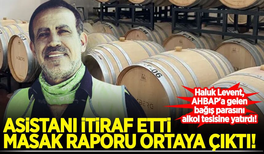Asistanı itiraf etti, MASAK raporu ortaya çıktı: Haluk Levent, AHBAP'a gelen bağış parasını alkol tesisine yatırdı!