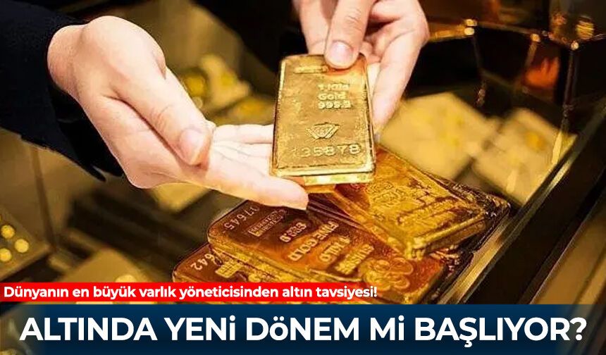 Dünyanın en büyük varlık yöneticisinden altın tavsiyesi!