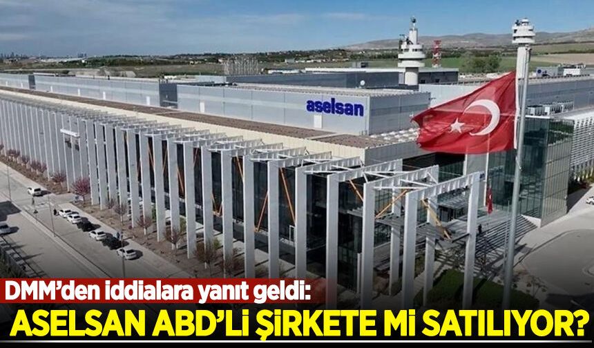 'ASELSAN, ABD'li şirkete satılıyor' iddialarına yanıt
