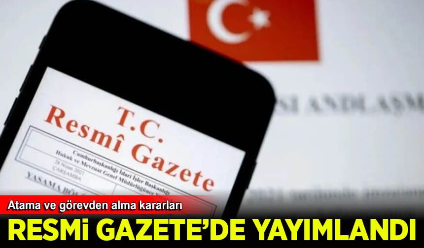 Atama ve görevden alma kararları Resmi Gazete'de
