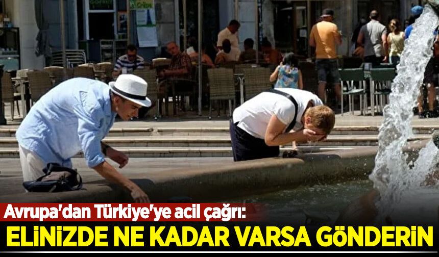 Avrupa'dan Türkiye'ye acil çağrı: Elinizde ne kadar varsa gönderin