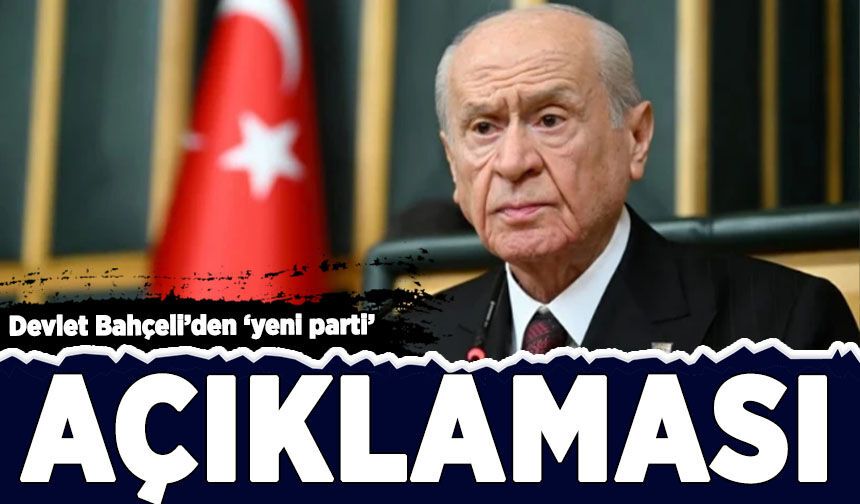 Devlet Bahçeli'den 'yeni parti' açıklaması!