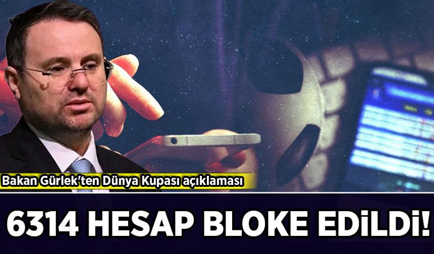 Bakan Gürlek'ten Dünya Kupası açıklaması: 6314 hesap bloke edildi
