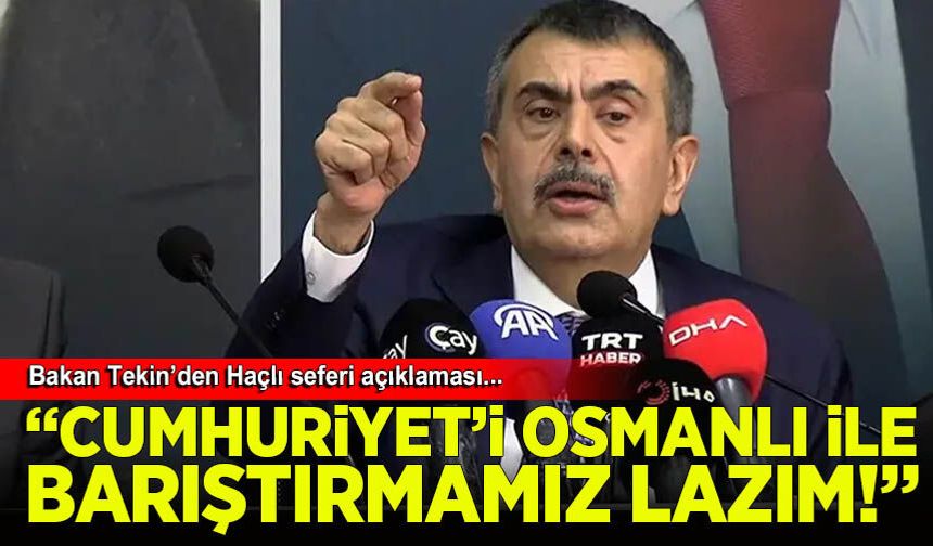 Bakan Tekin: Osmanlı'yla Cumhuriyet'i barıştırmamız lazım