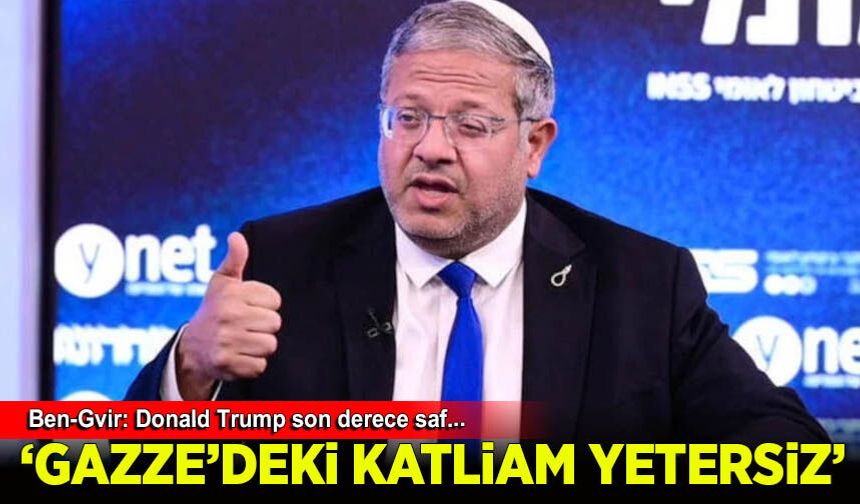 Ben-Gvir: Donald Trump İran konusunda saf, Gazze'deki katliam yetersiz