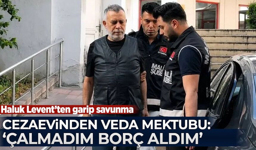 Haluk Levent'ten cezaevinden 'veda' mektubu!