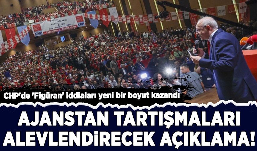 CHP'de 'Figüran' iddiaları yeni bir boyut kazandı: Ajanstan tartışmaları alevlendirecek açıklama!