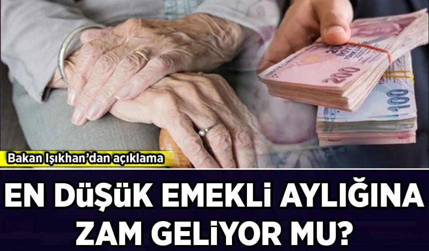Bakan Işıkhan'dan açıklama: En düşük emekli aylığına zam geliyor mu?