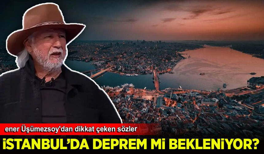 İstanbul’da büyük deprem bekleniyor mu? Şener Üşümezsoy'dan dikkat çeken sözler