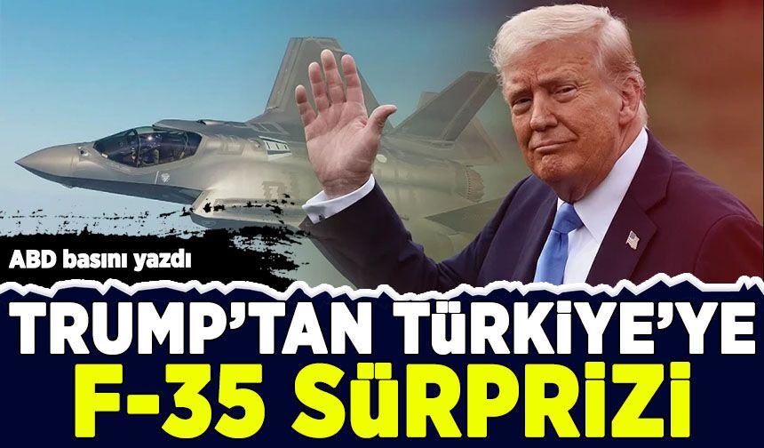 ABD basını yazdı: Trump'tan Türkiye'ye F-35 sürprizi