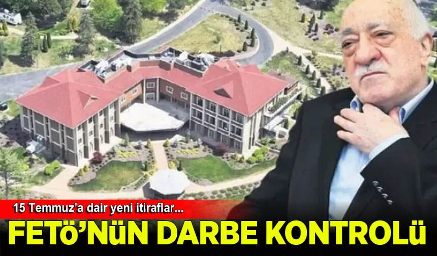 FETÖ’nün 15 Temmuz’daki 'darbe kontrolü' ortaya çıktı! Yeni itiraflar