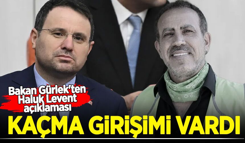 Bakan Gürlek'ten Haluk Levent açıklaması: Kaçma girişimi vardı