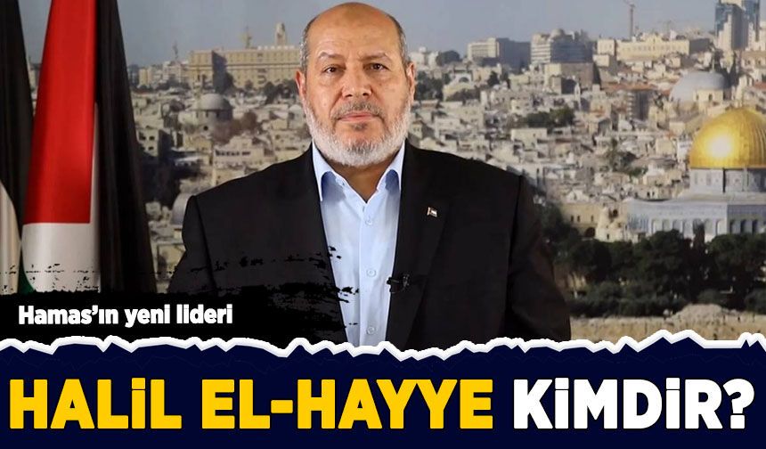Hamas'ın yeni lideri Halil El-Hayye kimdir?