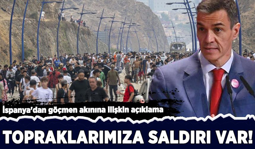 İspanya'dan göçmen akınına ilişkin açıklama: Topraklarımıza saldırı var!