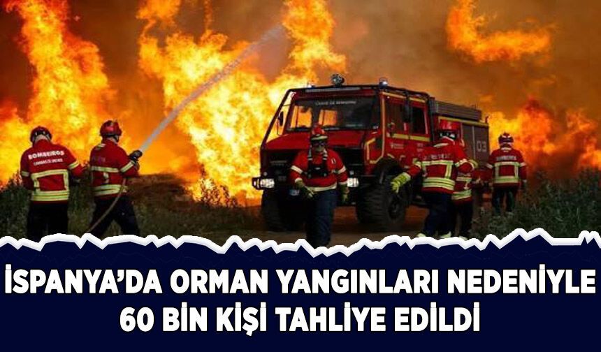 İspanya'da orman yangınları nedeniyle 60 bin kişi tahliye edildi