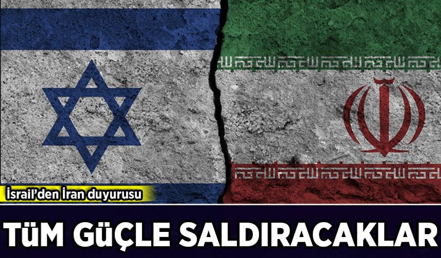 İsrail'den İran duyurusu: Tüm güçle saldıracaklar