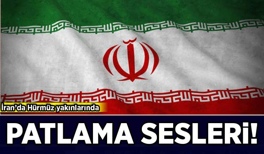 İran'da Hürmüz yakınlarında patlama sesleri