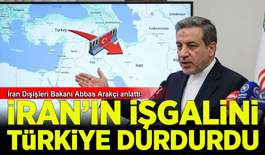 İran Dışişleri Bakanı Abbas Arakçi anlattı: İran işgalini Türkiye durdurdu