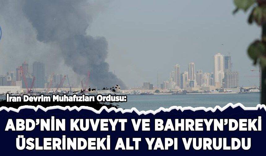 İran: ABD'nin Kuveyt ve Bahreyn'deki üslerindeki altyapı vuruldu