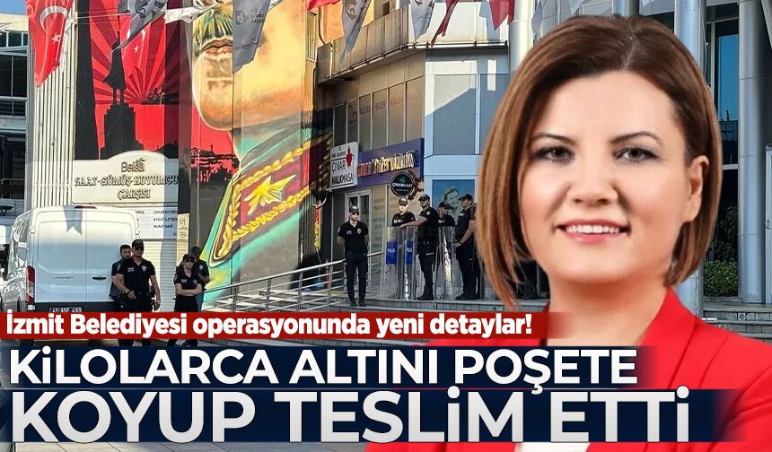 İzmit Belediyesi operasyonunda yeni detaylar: Kilolarca altını poşete koyup teslim etti
