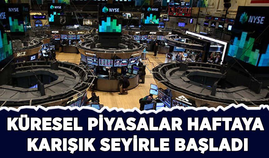 Küresel piyasalar haftaya karışık seyirle başladı