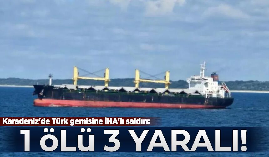 Karadeniz'de Türk gemisine İHA'lı saldırı: 1 ölü, 3 yaralı
