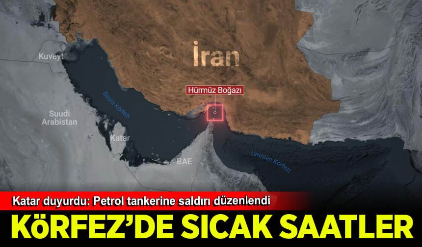Katar, Hürmüz Boğazı yakınlarında petrol tankerinin vurulduğunu açıkladı