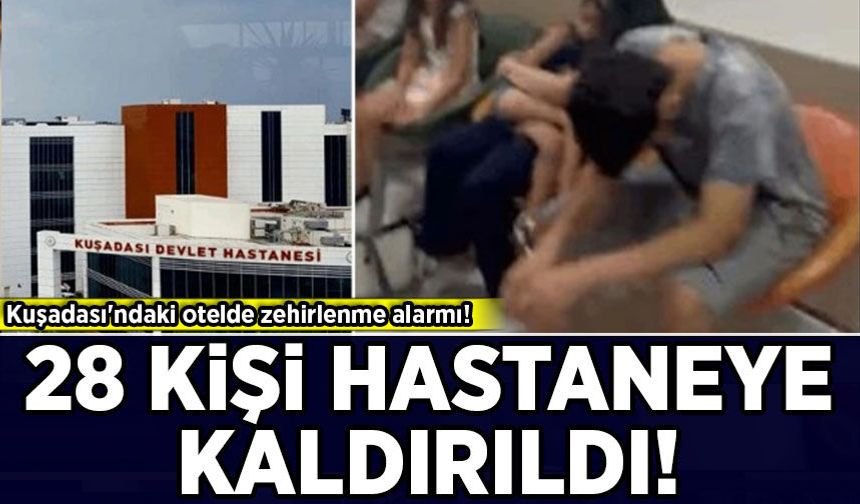 Kuşadası'ndaki otelde zehirlenme alarmı: 28 kişi hastaneye kaldırıldı