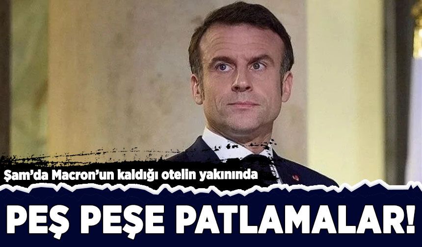 Şam'da Macron'un kaldığı otelin yakınında peş peşe patlamalar!