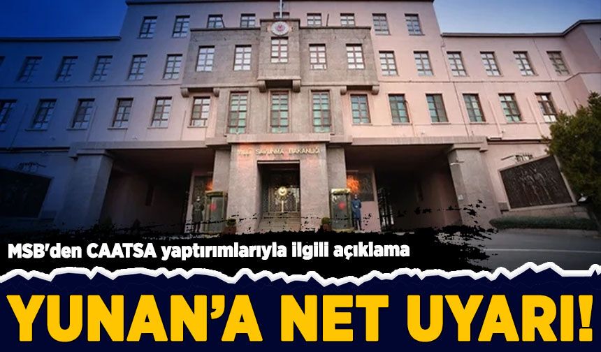 MSB'den CAATSA yaptırımlarıyla ilgili açıklama: Yunan'a net uyarı!