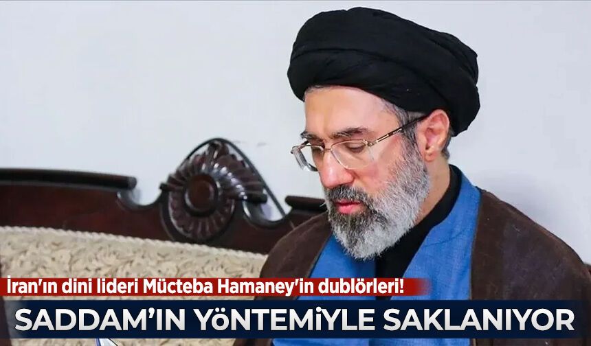 İran'ın dini lideri Mücteba Hamaney'in dublörleri! Saddam'ın yöntemiyle saklanıyor