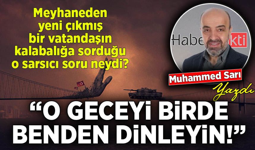 Muhammed Sarı yazdı: O Geceyi Birde Benden Dinleyin!