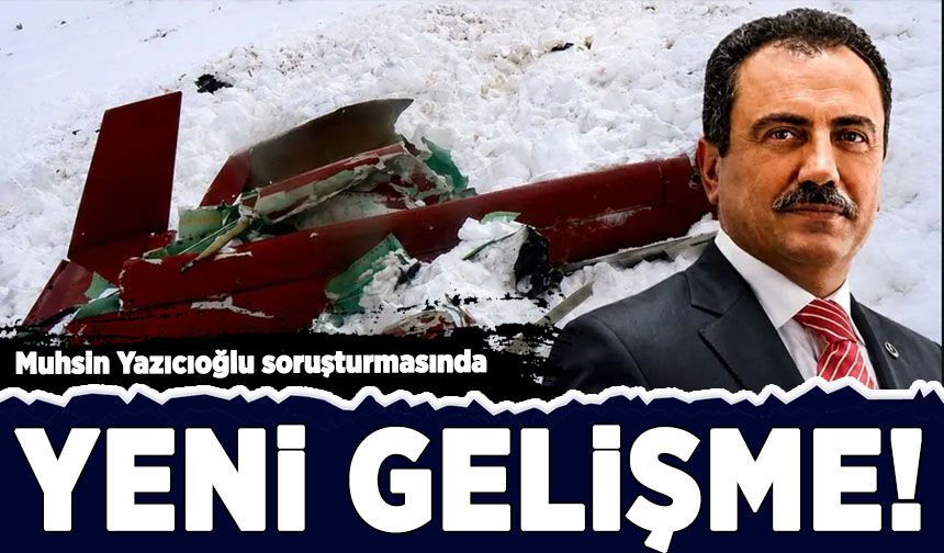 Muhsin Yazıcıoğlu soruşturmasında yeni gelişme!