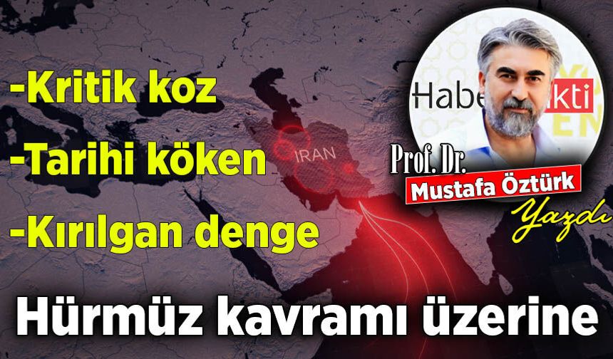 Prof. Dr. Mustafa Öztürk yazdı: Hürmüz kavramı üzerine
