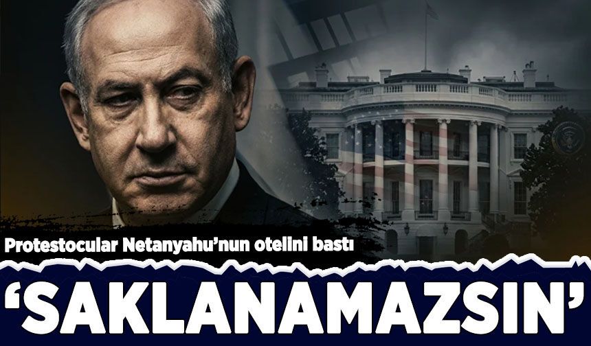 Protestocular Netanyahu’nun otelini bastı: 'Saklanamazsın'