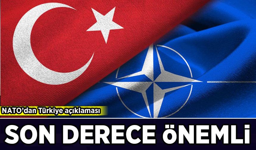 NATO'dan Türkiye açıklaması: Son derece önemli