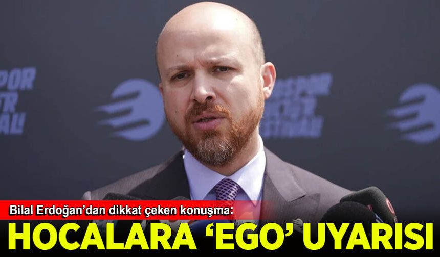 Necmettin Bilal Erdoğan'dan Hocalara 'Ego' tepkisi