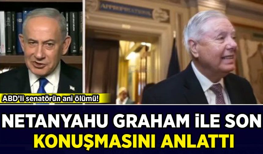 Netanyahu, Graham İle son konuşmasını anlattı!