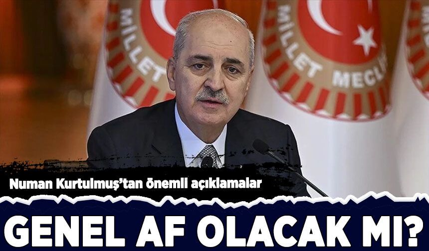 Numan Kurtulmuş'tan önemli açıklamalar: Genel af olacak mı?