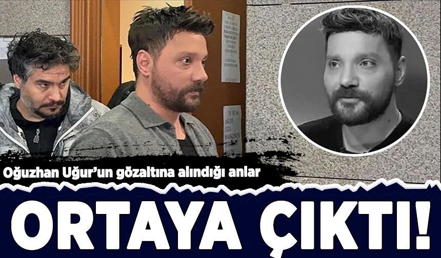 Oğuzhan Uğur'un gözaltına alındığı anlar ortaya çıktı!
