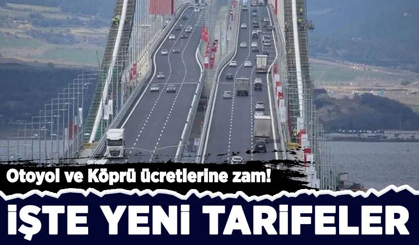 Otoyol ve köprü geçiş ücretlerine zam