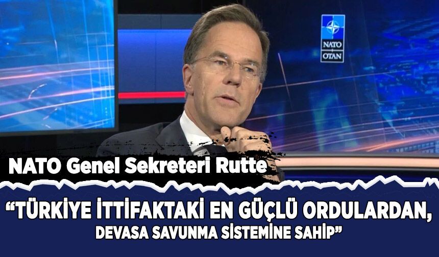 Rutte: Türkiye ittifaktaki en güçlü ordulardan