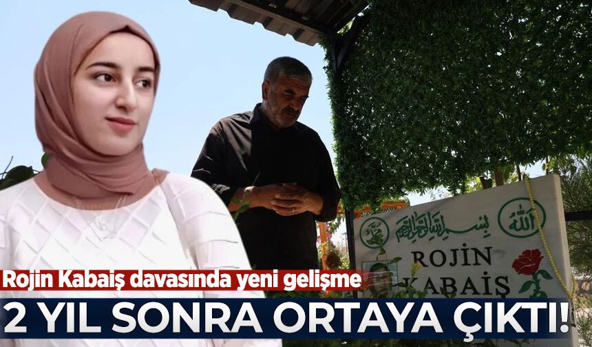Rojin Kabaiş davasında yeni gelişme: 2 yıl sonra ortaya çıktı