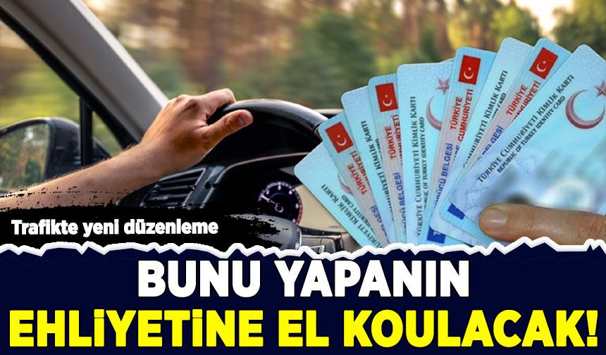 Trafikte yeni düzenleme! Bunu yapanın ehliyetine el konulacak