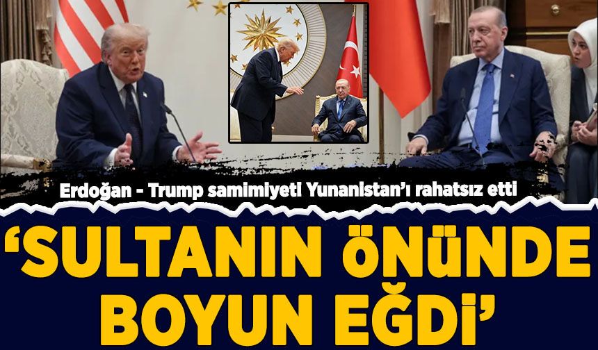 Erdoğan-Trump samimiyeti Yunanistan'ı rahatsız etti: 'Sultanın önünde boyun eğdi'