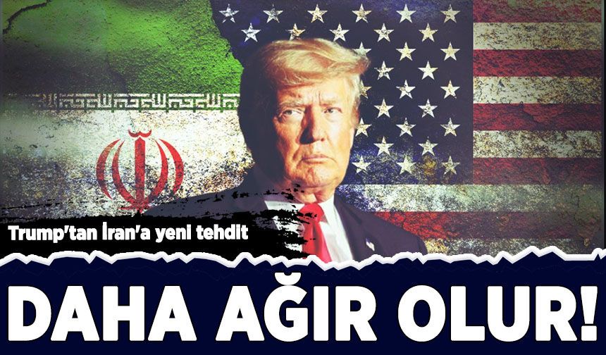 Trump'tan İran'a yeni tehdit: Saldırılar daha ağır olur!