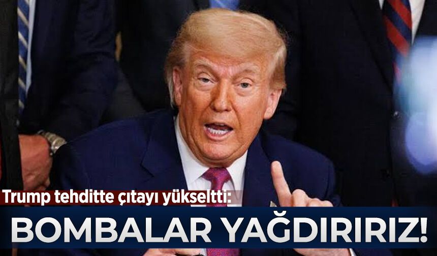 Trump tehditte çıtayı yükseltti: Bombalar yağdırırız
