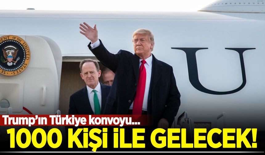 Trump'ın Türkiye konvoyu: 1000 kişiyle gelecek!