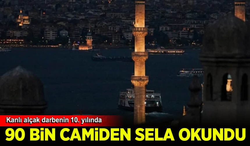Türkiye'nin dört bir tarafında 90 bin camiden selalar okundu